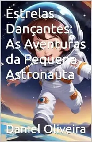 Estrelas Dançantes: As Aventuras da Pequena Astronauta – Daniel Oliveira
