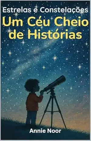Estrelas e Constelações: Um Céu Cheio de Histórias – Annie Noor
