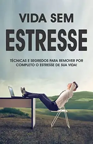 ESTRESSE: Como viver uma vida livre de estresse, aprenda como se livrar do estresse e da ansiedade - Renata  kellen