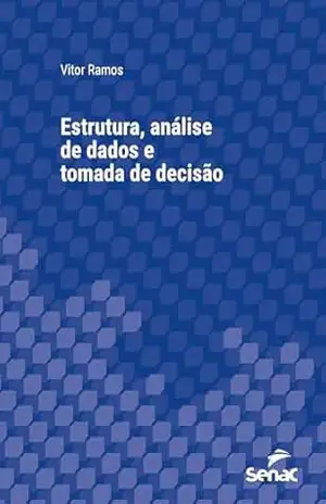 Estrutura, análise de dados e tomada de decisão (Série Universitária) – Vitor Ramos