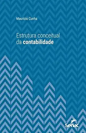 Estrutura conceitual da contabilidade (Série Universitária) - Maurício Cunha