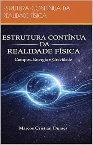 ESTRUTURA CONTÍNUA DA REALIDADE FÍSICA – MARCOS CRISTIAN DURÃES