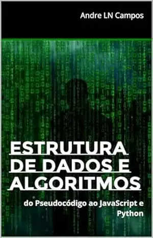 Estrutura de Dados e Algoritmos: do Pseudocódigo ao JavaScript e Python – Andre LN Campos