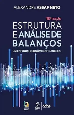 Estrutura e Análise de Balanços – Um Enfoque Econômico–financeiro – Alexandre Assaf Neto