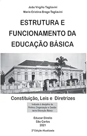 ESTRUTURA E FUNCIONAMENTO DA EDUCAÇÃO BÁSICA – Constituição, Leis e Diretrizes – João Virgilio  Tagliavini