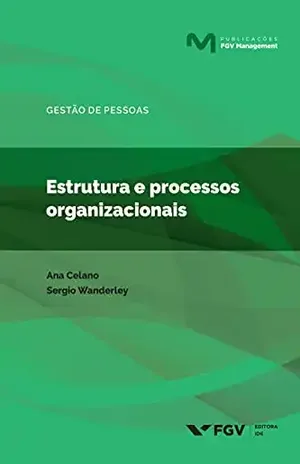 Estrutura e processos organizacionais (FGV Management) - Sergio Wanderley Ana Celano