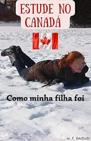 Estude no Canadá: Como minha filha foi - W. F. Endlich