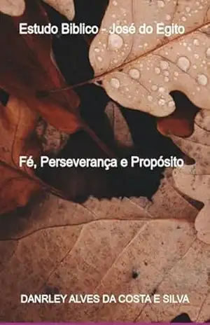 Estudo Biblico – José Do Egito - Danrley Alves Costa Da E Silva