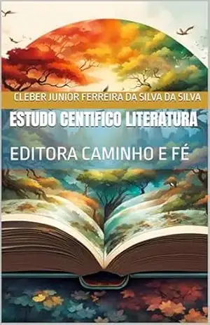 ESTUDO CENTIFICO LITERATURA: EDITORA CAMINHO E FÉ – cleber junior ferreira da silva DA SILVA