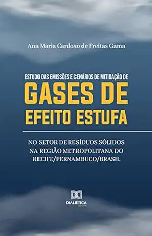 Estudo das emissões e cenários de mitigação de gases de efeito estufa no setor de resíduos sólidos na Região Metropolitana do Recife/Pernambuco/Brasil – Ana Maria Cardoso de Freitas Gama