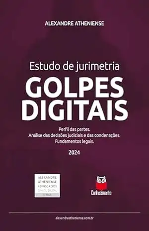 Estudo de jurimetria Golpes Digitais: Perfil das partes. Análise das decisões judiciais e das condenações. Fundamentos legais. – Alexandre Atheniense