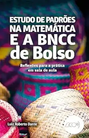 Estudo de padrões na matemática e a BNCC de bolso: Reflexões para a prática em sala de aula – Luiz Roberto Dante