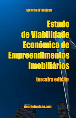 Estudo de viabilidade econômica de empreendimentos imobiliários: Terceira Edição (Mercado Imobiliário) - Ricardo M. Trevisan