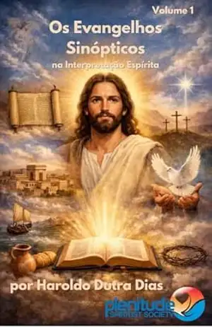 ESTUDO DOS EVANGELHOS SINÓPTICOS: Os Evangelhos Sinópticos na Interpretação Espírita – Haroldo Dutra Dias