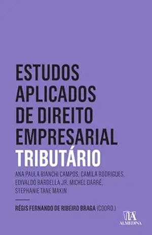 Estudos Aplicados de Direito Empresariais – Tributário 2 ed. (Estudos Aplicados de Direito Empresarial) – Filipe Torres da Silva Amaral