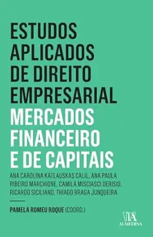 Estudos Aplicados de Direito Empresarial – Mercados 1 ed. – Pamela Romeu Roque