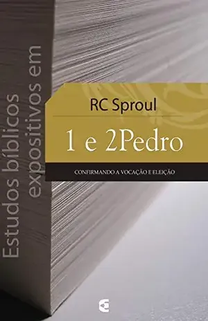 Estudos bíblicos expositivos em 1 e 2 Pedro – R. C. Sproul