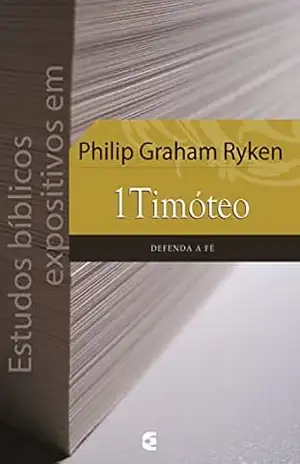 Estudos bíblicos expositivos em 1Timóteo – Philip Graham Ryken