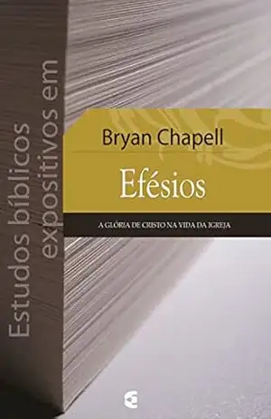 Estudos bíblicos expositivos em Efésios – Bryan Chapell