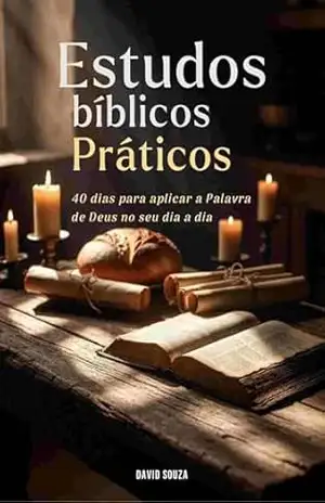 ESTUDOS BÍBLICOS PRÁTICOS: 40 dias para aplicar a Palavra de Deus no seu dia a dia – David Souza