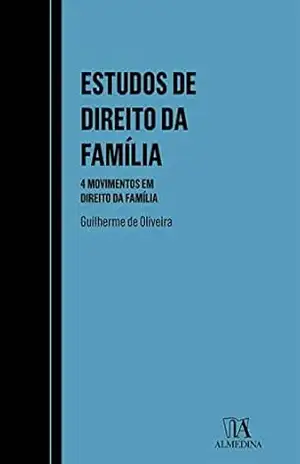 Estudos de Direito da Família – 4 movimentos em Direito da Família – Guilherme de Oliveira