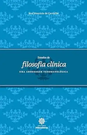 Estudos de filosofia clínica:: uma abordagem fenomenológica – José Mauricio de Carvalho