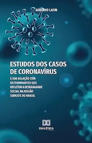 Estudos dos casos de Coronavírus e sua relação com determinantes que refletem a desigualdade social na região sudeste do Brasil – Adriano Lafin