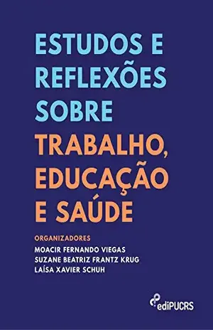 Estudos e reflexões sobre trabalho, educação e saúde - Moacir Fernando Viegas (Org.)