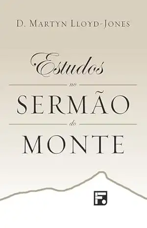 Estudos no sermão do monte - David Martyn Lloyd-Jones