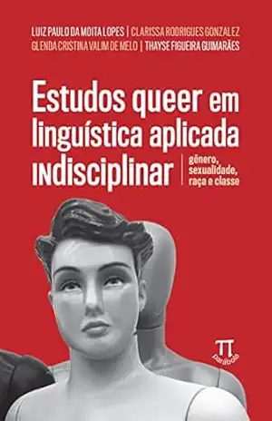 Estudos queer em linguística aplicada INdisciplinar: gênero, sexualidade, raça e classe social (Lingua[gem] Livro 98) – Luiz Paulo et alii Moita Lopes