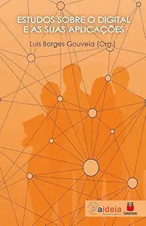 Estudos sobre o digital e as suas aplicações – Gouveia. Luis Borges