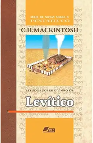 Estudos sobre o Livro de Levítico (Série de Notas sobre o Pentateuco 3) - Charles Henry Mackintosh