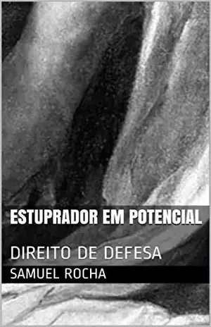 ESTUPRADOR EM POTENCIAL: DIREITO DE DEFESA - SAMUEL ROCHA