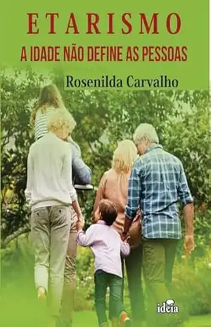 Etarismo: A idade não define as pessoas – Rosenilda Carvalho