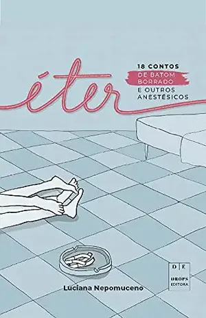 Éter: 18 contos de batom borrado e outros anestésicos – Luciana Nepomuceno