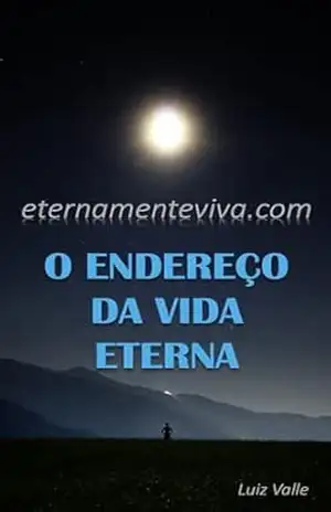 eternamenteviva.com: O endereço da vida eterna – Luiz Valle