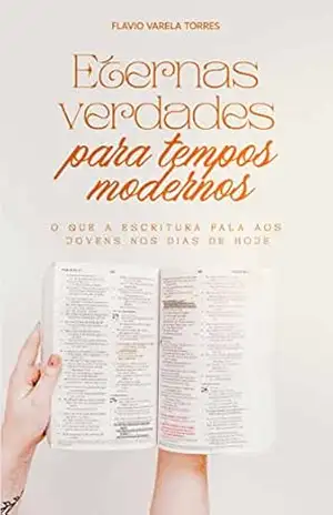 Eternas verdades para tempos modernos – Flavio  Varela Torres