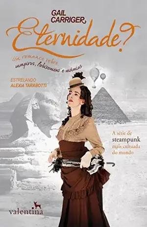 Eternidade?: Um romance sobre vampiros, lobisomens e surpresas (O Protetorado da Sombrinha Livro 5) - Gail Carriger