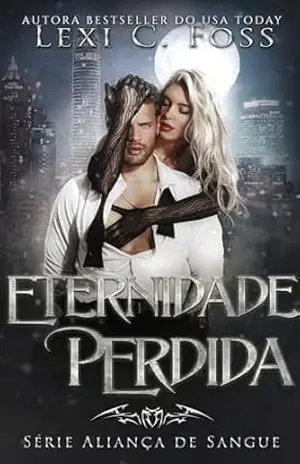 Eternidade Perdida (Série Aliança de Sangue Livro 7) – Lexi C.  Foss