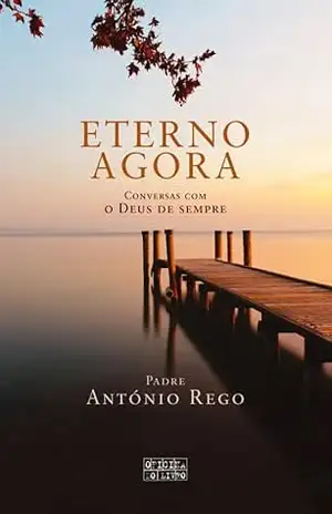 Eterno Agora – Padre António Rego