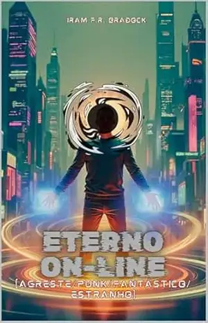 ETERNO ONLINE: [Agreste/Punk/Fantástico/Estranho] (/Agreste/Punk/Fantástico/Estranho/) – Iram F. R. “Bradock”