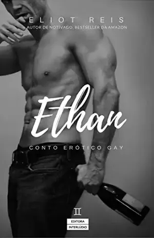 Ethan: Conto Erótico Gay - Eliot Reis