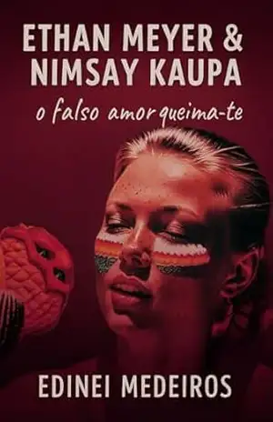 Ethan Meyer & Nimsay Kaupa: O Falso Amor Te Queima – Edinei  Medeiros