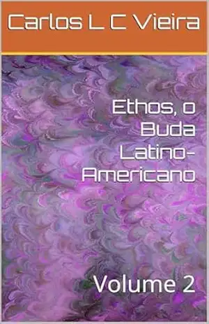 Ethos, o Buda Latino–Americano: Volume 2 – Carlos L C Vieira