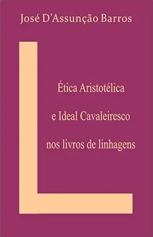 Ética Aristotélica e Ideal Cavaleiresco nos livros de linhagens – José D’Assunção Barros