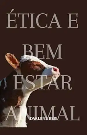 Ética e bem estar animal: Na produção, com animais de qualidade – Darlene Souza  Reis