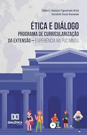 Ética e Diálogo: programa de curricularização da extensão – experiência na PUC Minas - Robson Figueiredo Brito