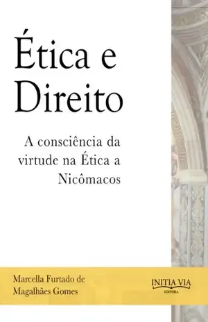 Ética e Direito: A Consciência da Virtude na “Ética a Nicômacos” – Marcella Furtado de Magalhães Gomes