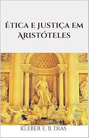 Ética e Justiça em Aristóteles – Kleber E. B. Dias