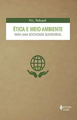 Ética e meio ambiente: Para uma sociedade sustentável – Marcelo Luiz Pelizzoli
